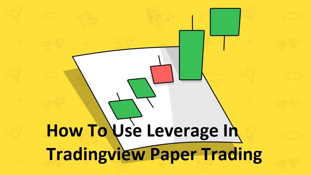 How To Use Leverage In Tradingview Paper Trading